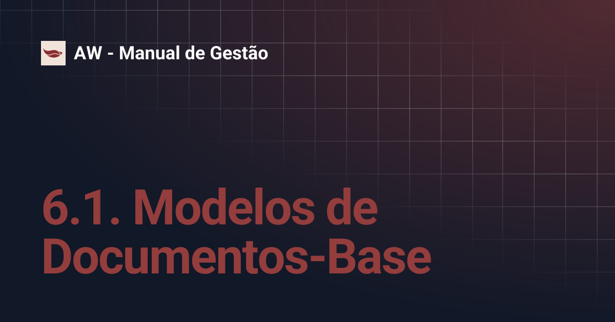 6.1. Modelos de Documentos-Base | AW - Manual de Gestão